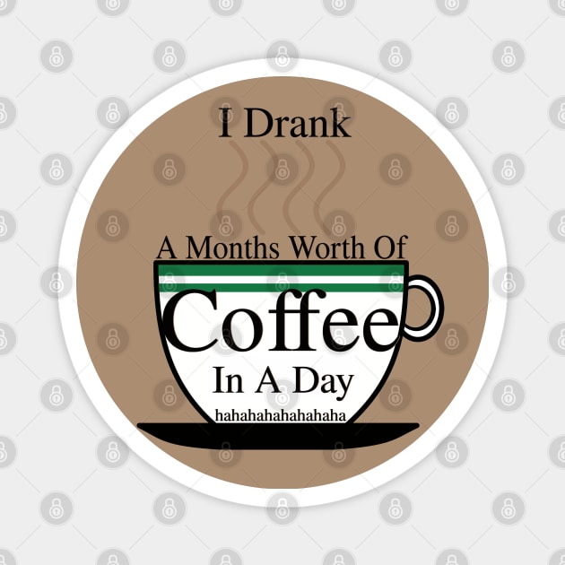 I DRANK A MONTHS WORTH OF COFFEE IN A DAY! HAHAHAHA Magnet by blueversion